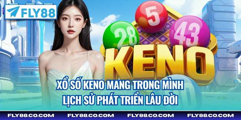 Xổ Số Keno mang trong mình lịch sử phát triển lâu đời